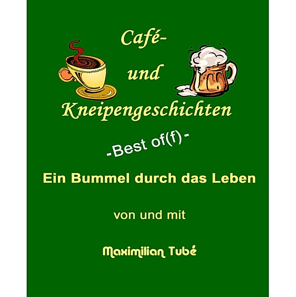 Café- und Kneipengeschichten, Maximilian Tubé