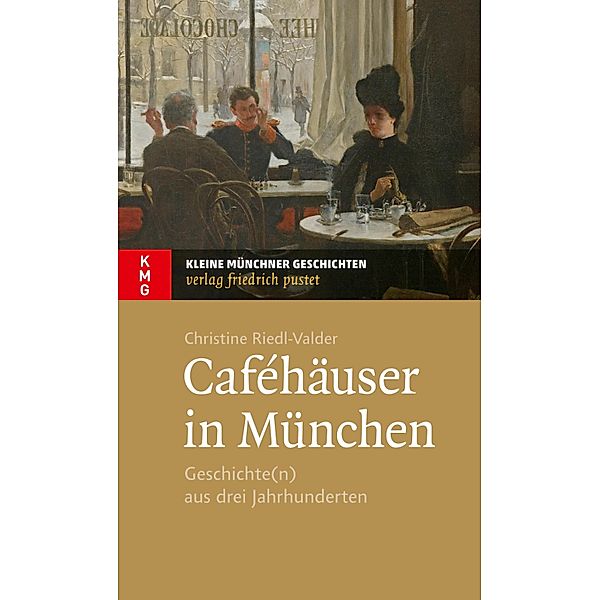 Caféhäuser in München / Kleine Münchner Geschichten, Christine Riedl-Valder