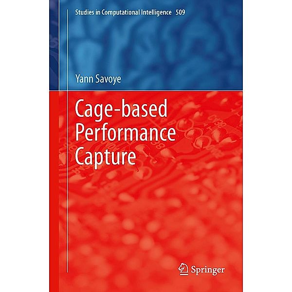 Cage-based Performance Capture / Studies in Computational Intelligence Bd.509, Yann Savoye