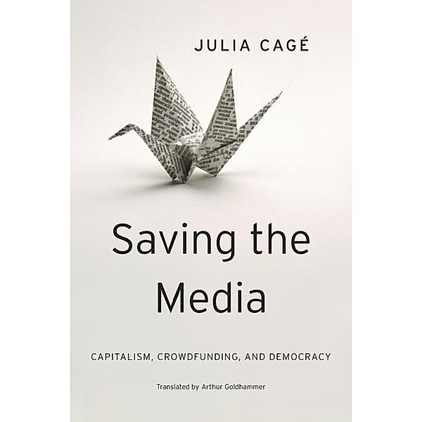 Cagé, J: Saving the Media, Julia Cagé