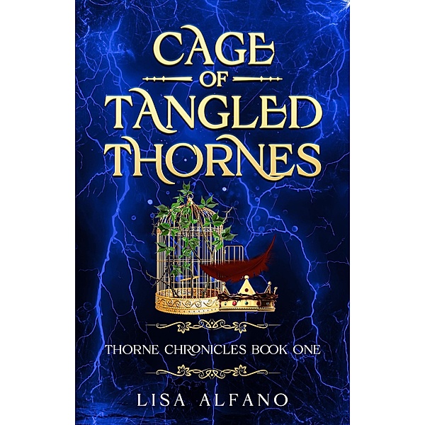 Cage of Tangled Thornes (Thorne Chronicles, #1) / Thorne Chronicles, Lisa Alfano