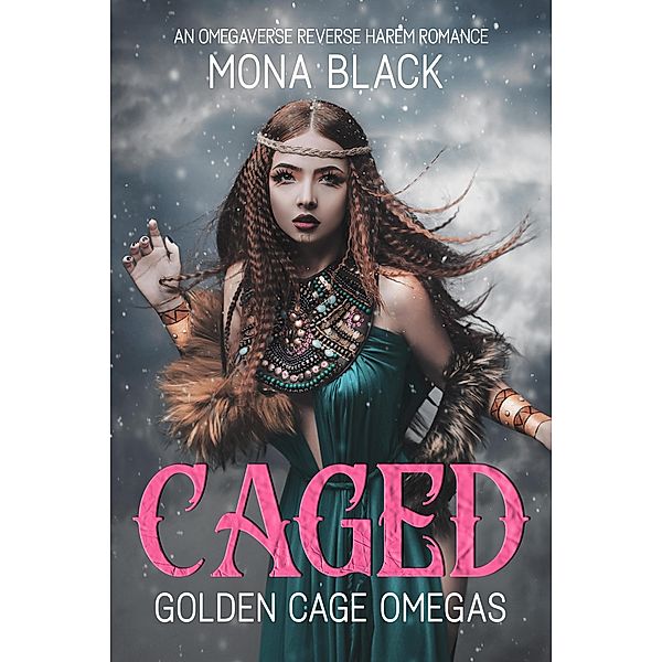 Caged: an Omegaverse Reverse Harem Romance (Golden Cage Omegas, #1) / Golden Cage Omegas, Mona Black