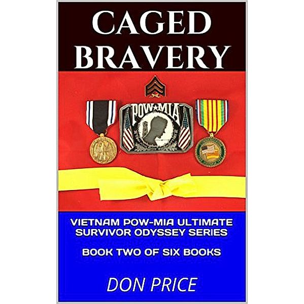 Caged Bravery (Vietnam POW-MIA Ultimate Survivor Odyssey Series, #2) / Vietnam POW-MIA Ultimate Survivor Odyssey Series, Don Price