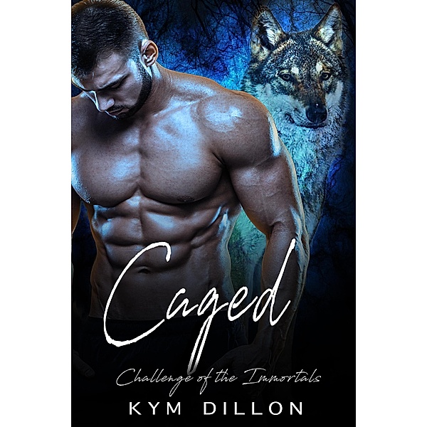 Caged (Challenge of the Immortals, #3) / Challenge of the Immortals, Kym Dillon