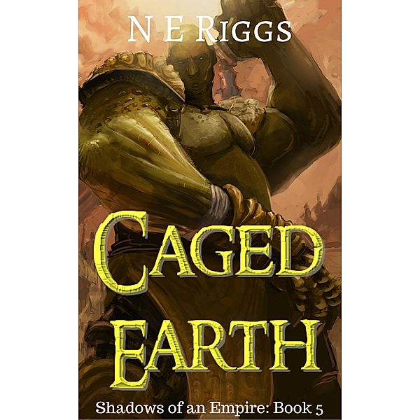 Caged Earth (Shadows of an Empire, #5) / Shadows of an Empire, N E Riggs