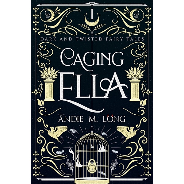Caging Ella (Dark and Twisted Fairy Tales, #1) / Dark and Twisted Fairy Tales, Andie M. Long