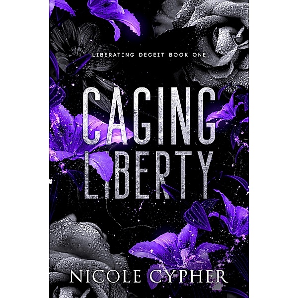Caging Liberty (Liberating Deceit, #1) / Liberating Deceit, Nicole Cypher