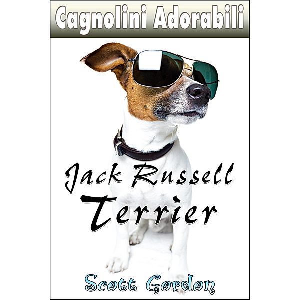 Cagnolini Adorabili: I Jack Russell Terrier / Cagnolini Adorabili, Scott Gordon