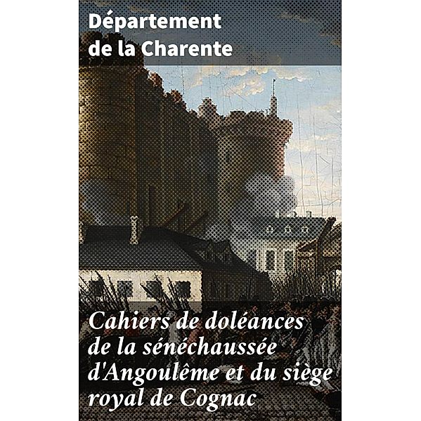 Cahiers de doléances de la sénéchaussée d'Angoulême et du siège royal de Cognac, Département de la Charente