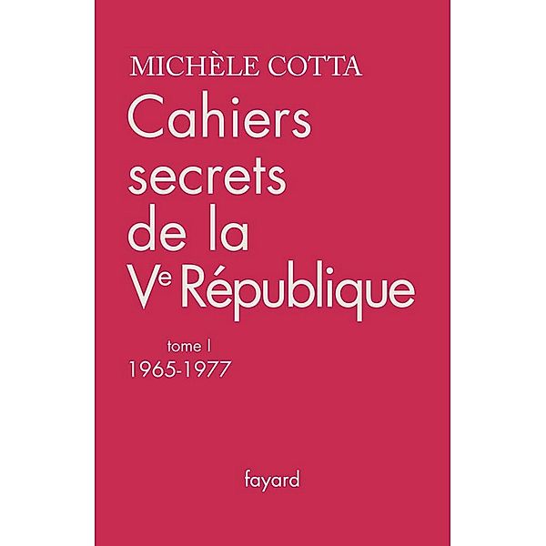 Cahiers secrets de la Ve République, tome 1 / Documents, Michèle Cotta