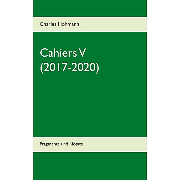 Cahiers V (2017-2020), Charles Hohmann