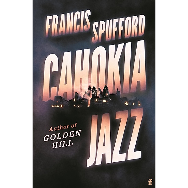 Cahokia Jazz, Francis Spufford