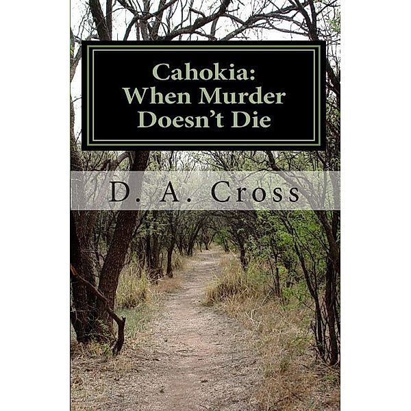 Cahokia: When Murder Doesn't Die, D. A. Cross