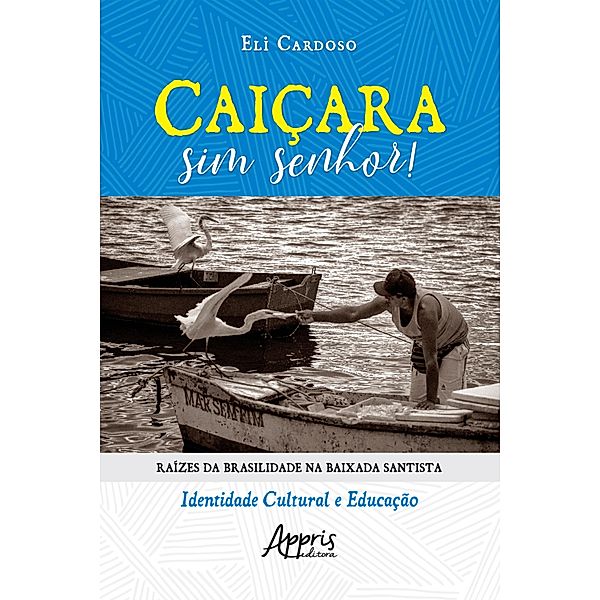 Caiçara Sim Senhor! Raízes da Brasilidade na Baixada Santista - Identidade Cultural e Educação, Eli Cardoso