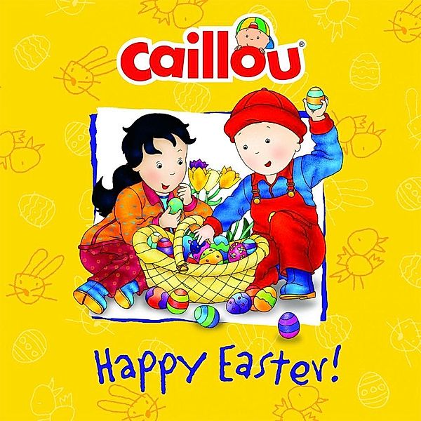 Caillou: Happy Easter! / Caillou, Melanie Rudel-Tessier