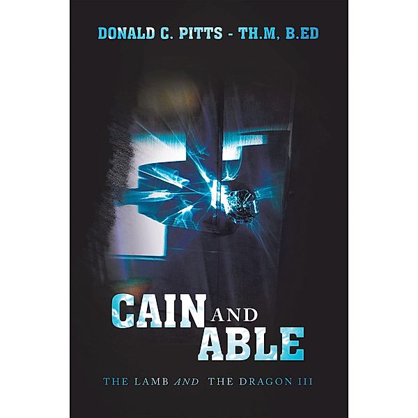 Cain and Able, Donald C. Pitts Th. M B. Ed