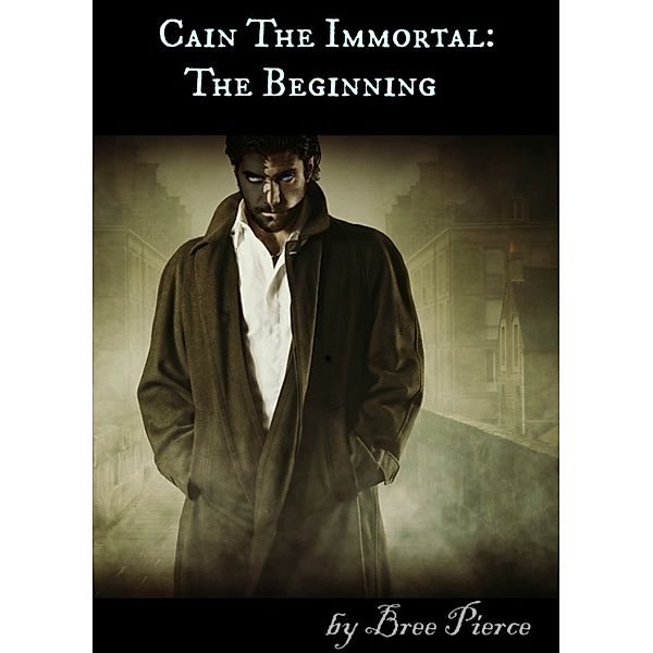 Cain, The Immortal Series: Cain The Immortal: The Beginning, Bree Pierce