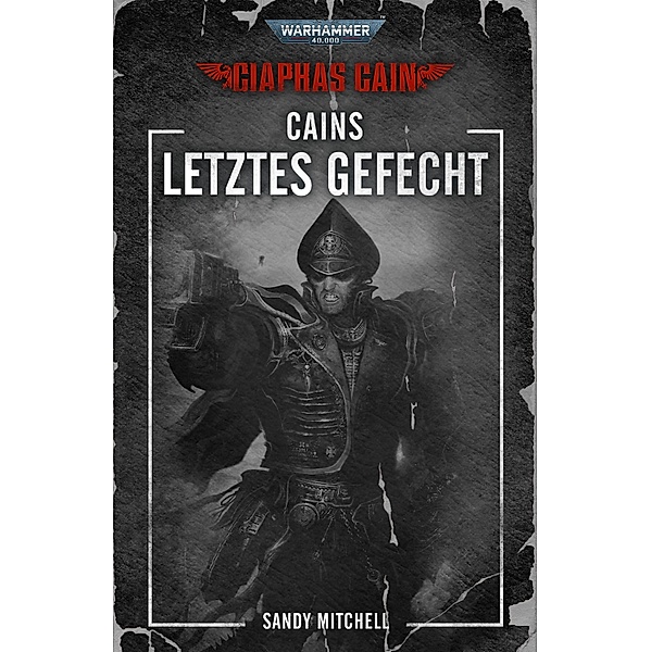Cains letztes Gefecht / Warhammer 40,000: Ciaphas Cain Bd.6, Sandy Mitchell
