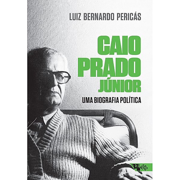 Caio Prado Júnior: uma biografia política, Luiz Bernardo Pericás