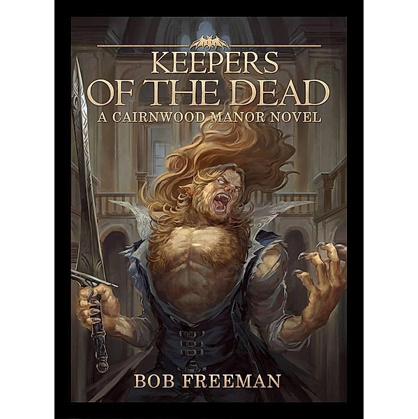 Cairnwood Manor Novel: Keepers of the Dead (Cairnwood Manor Novel, #2), Bob Freeman