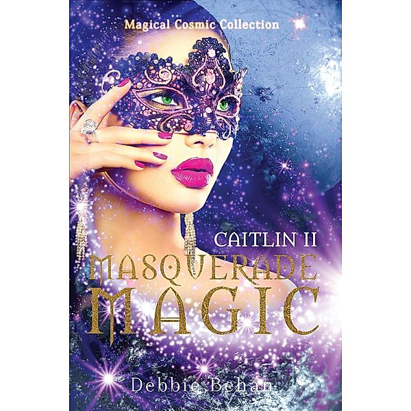 Caitlin II Masquerade Magic (Magical Cosmic Collection, #3) / Magical Cosmic Collection, Debbie Behan