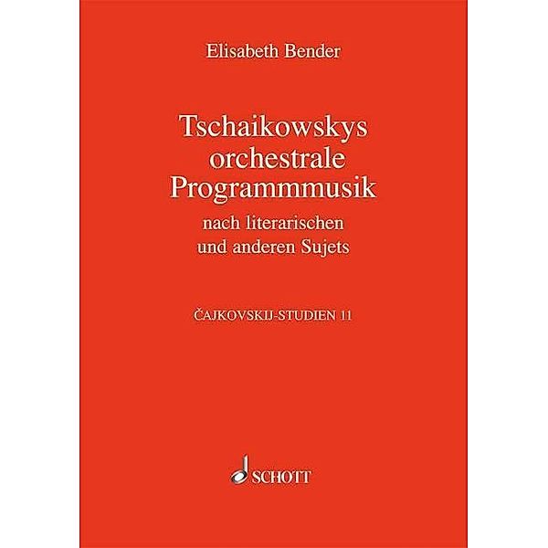 Cajkovskij-Studien: Bd.11 Tschaikowskys orchestrale Programmmusik, Elisabeth Bender