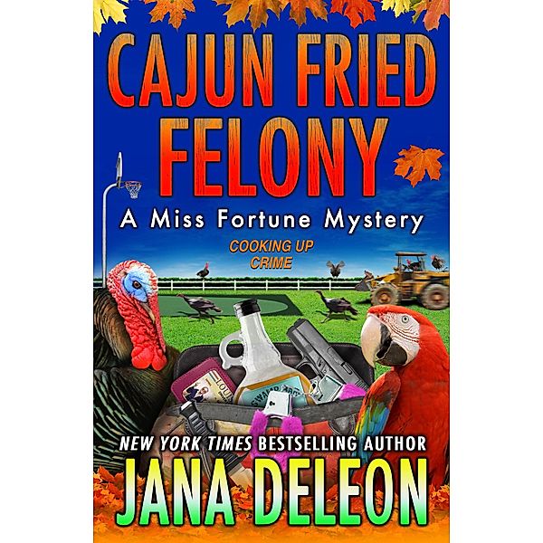 Cajun Fried Felony (Miss Fortune Series, #15) / Miss Fortune Series, Jana DeLeon