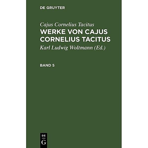 Cajus Cornelius Tacitus: Werke von Cajus Cornelius Tacitus. Band 5, Cajus Cornelius Tacitus