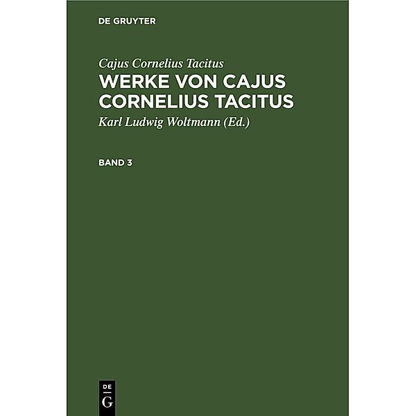 Cajus Cornelius Tacitus: Werke von Cajus Cornelius Tacitus. Band 3, Tacitus