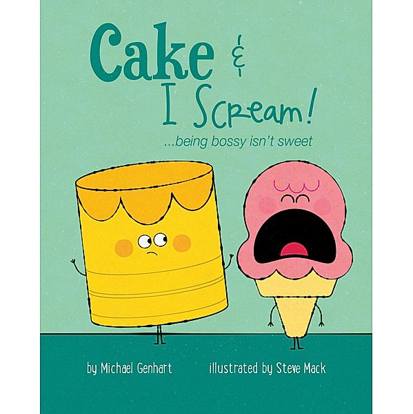 Cake & I Scream! / Books for Nourishing Friendships Series, Michael Genhart