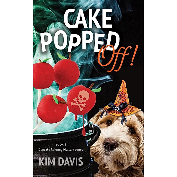 Cake Popped Off! (Cupcake Catering Mystery Series, #2) / Cupcake Catering Mystery Series, Kim Davis