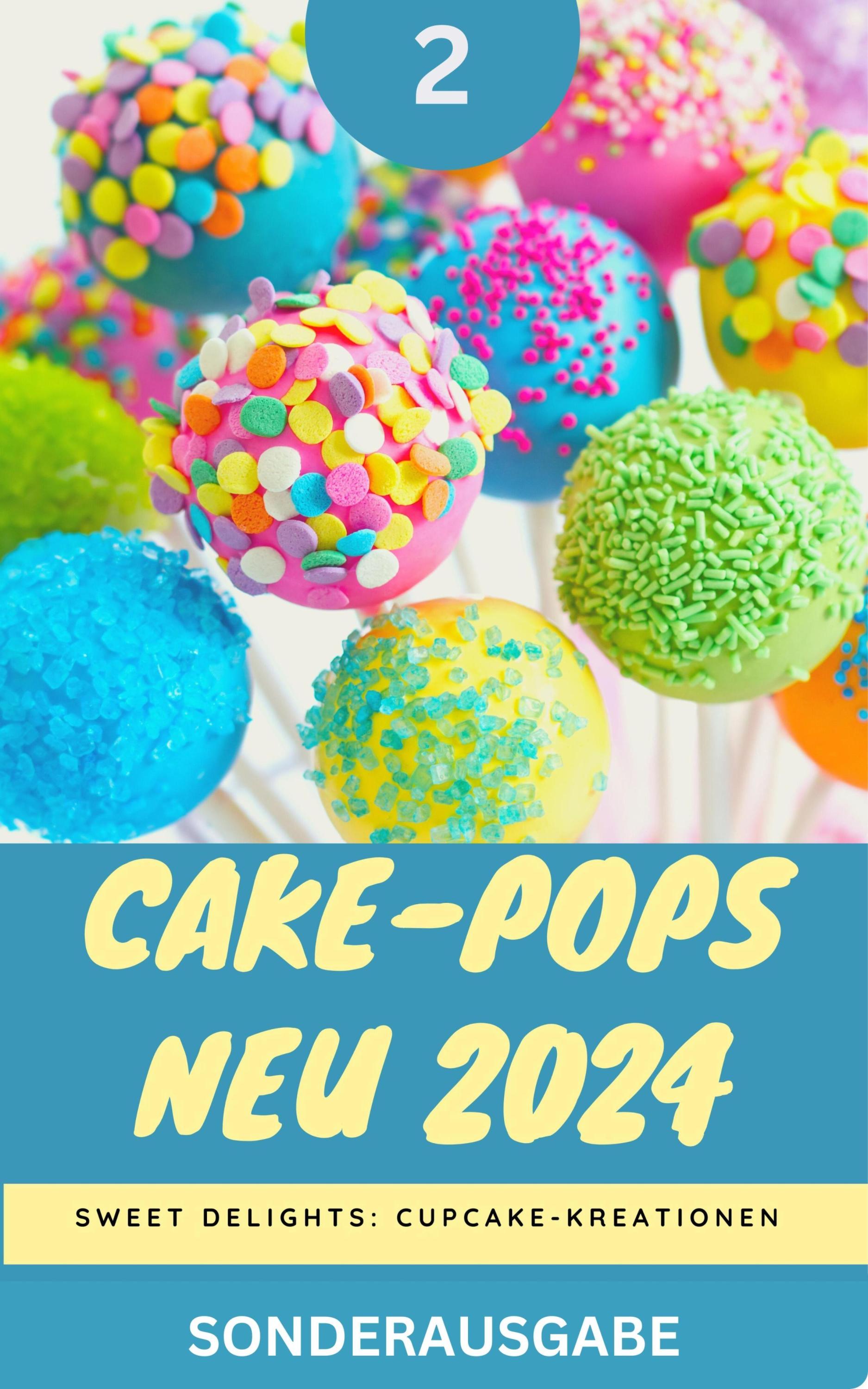 Cake-Pops NEU 2024: Sweet Delights: Cupcake-Kreationen: Teil 2