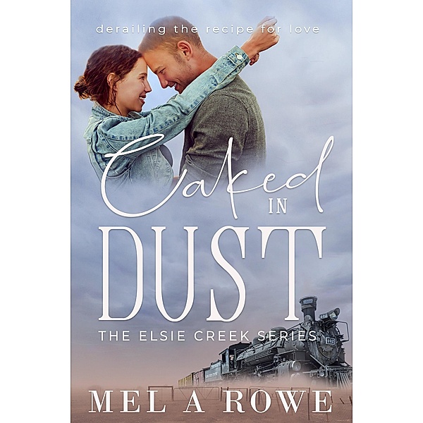 Caked In Dust (Elsie Creek Series, #3) / Elsie Creek Series, Mel A Rowe