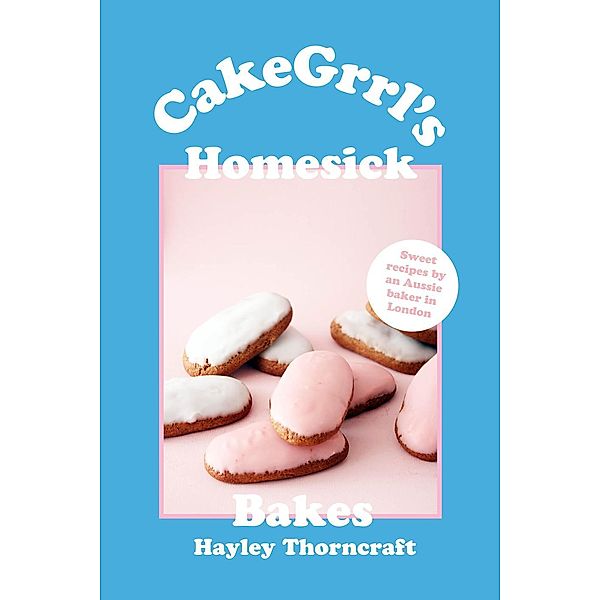 CakeGrrl's Homesick Bakes (CakeGrrl Bakes, #1), Hayley Thorncraft