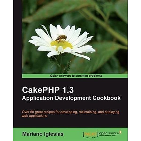 CakePHP 1.3 Application Development Cookbook, Mariano Iglesias