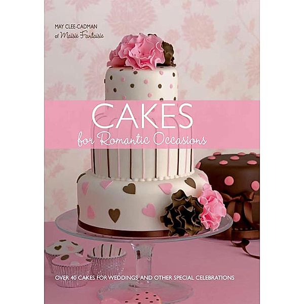 Cakes for Romantic Occasions, May Clee-Cadman