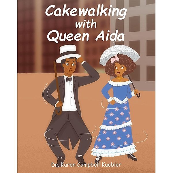 Cakewalking with Queen Aida, Karen Campbell Kuebler