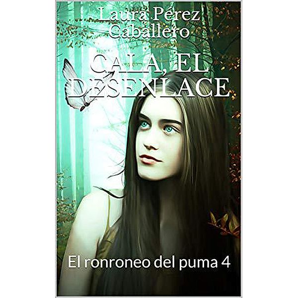 Cala, el desenlace (Serie El ronroneo del puma, #4) / Serie El ronroneo del puma, Laura Pérez Caballero