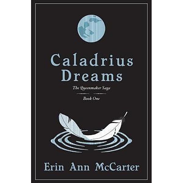 Caladrius Dreams / The Queenmaker Saga Bd.1, Erin Ann McCarter