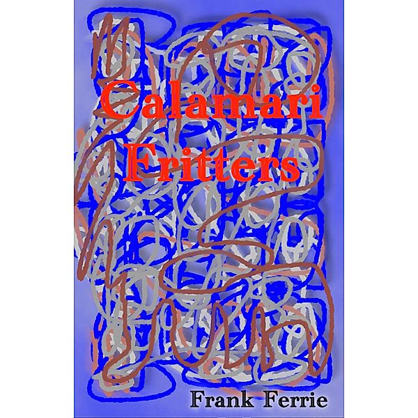 Calamari Fritters, Frank Ferrie
