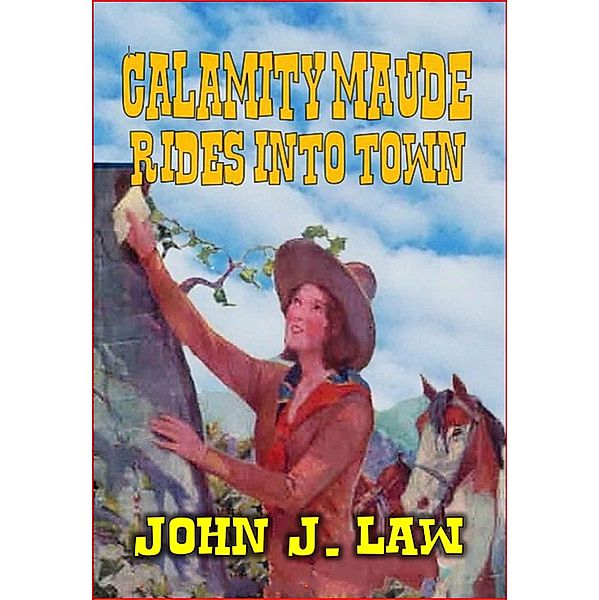 Calamity Maude Rides Into Town, John J. Law