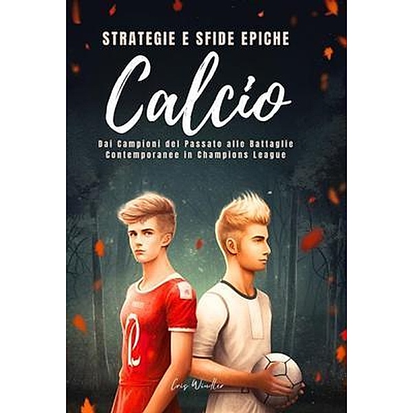 Calcio Strategie e Sfide Epiche / Chris Winder, Chris Winder
