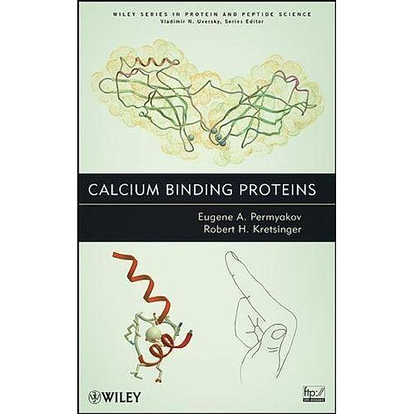 Calcium Binding Proteins / Wiley Series in Protein and Peptide Science, Eugene Permyakov, Robert H. Kretsinger