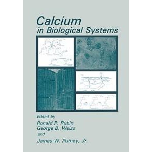 Calcium in Biological Systems, Ronald P. Rubin, George B. Weiss, James W. Jr. Putney