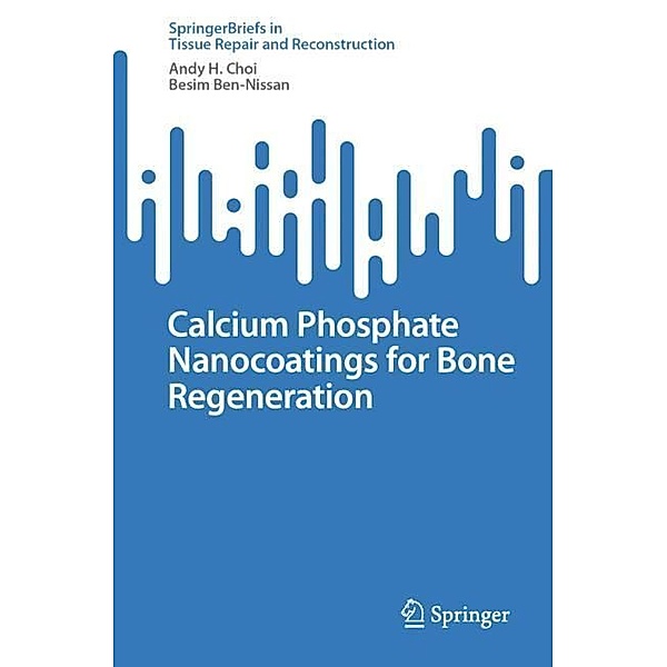 Calcium Phosphate Nanocoatings for Bone Regeneration, Andy H. Choi, Besim Ben-Nissan