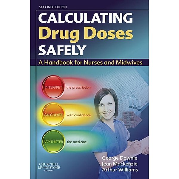 Calculating Drug Doses Safely E-Book, George Downie, Jean Mackenzie, Arthur Williams