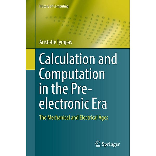 Calculation and Computation in the Pre-electronic Era / History of Computing, Aristotle Tympas