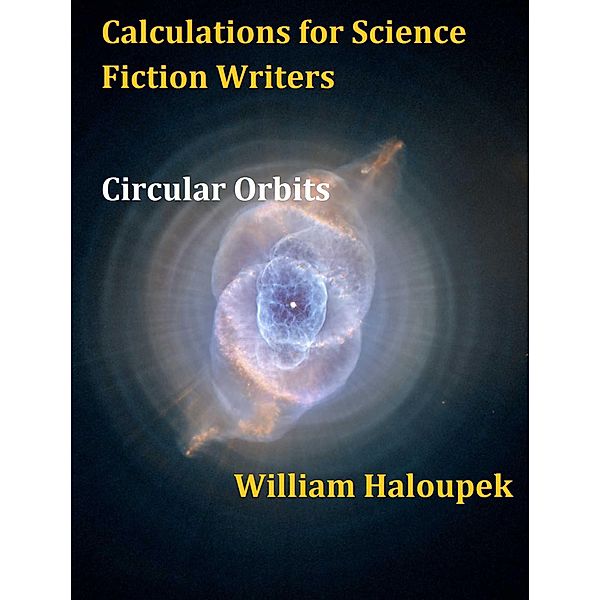 Calculations for Science Fiction Writers/Circular Orbits, William Haloupek