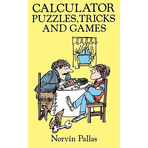 Calculator Puzzles, Tricks and Games / Dover Kids Activity Books, Norvin Pallas