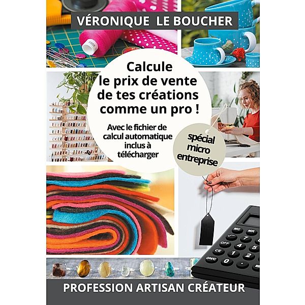 Calcule le prix de vente de tes créations comme un pro !, Véronique Le Boucher